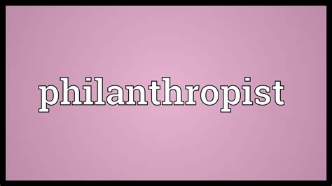 Famous philanthropists make a big difference by giving back some of their wealth, and set an important example for their wide fan base. Philanthropist Meaning - YouTube