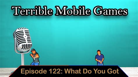 Terrible Mobile Games Ep 122 What Do You Got Youtube