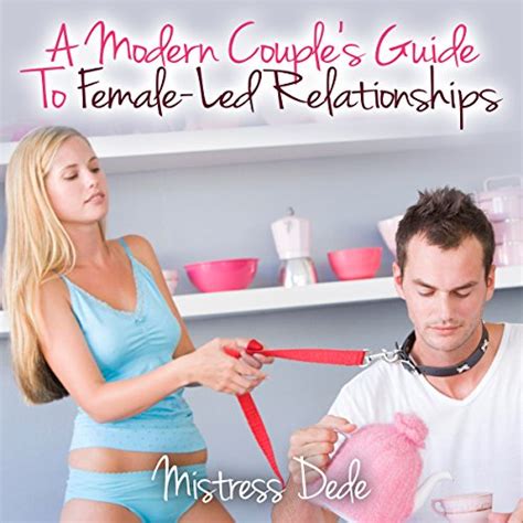 A Modern Couple S Guide To Female Led Relationships By Mistress Dede Audiobook Audible Com Au