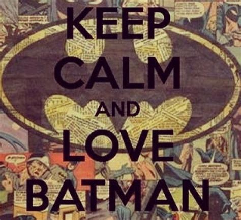 Love Batman Batman Love Keep Calm Keep Calm And Love