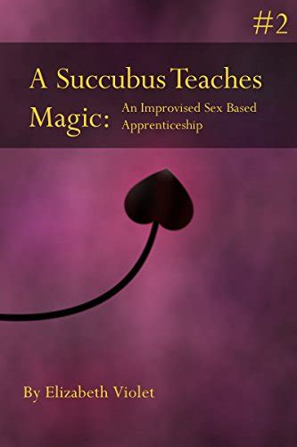 A Succubus Teaches Magic 2 An Improvised Sex Based Apprenticeship
