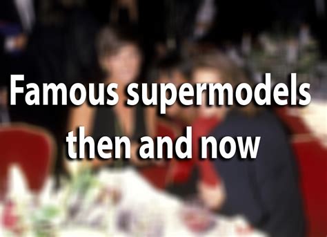 Supermodels Then And Now