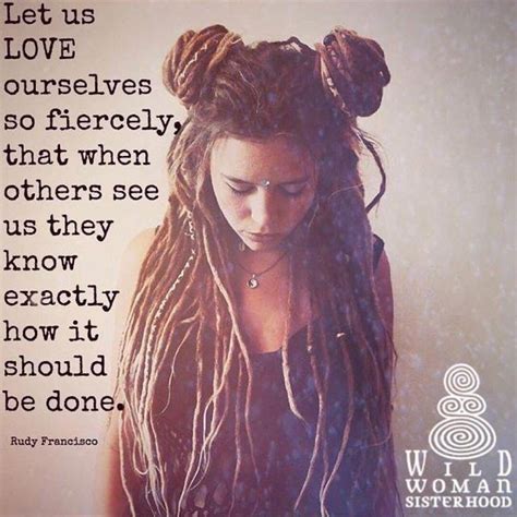Let Us Love Ourselves So Fiercely That When Others See Us They Know