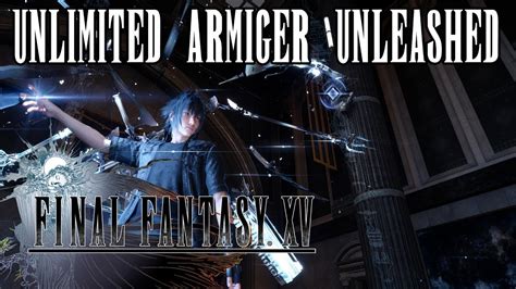 Ffxv Windows Edition Unlimited Armiger Unleashed Gameplay Youtube
