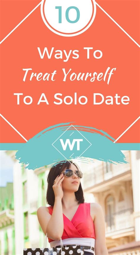 10 Ways To Treat Yourself To A Solo Date Dating Love And Marriage Marriage Advice