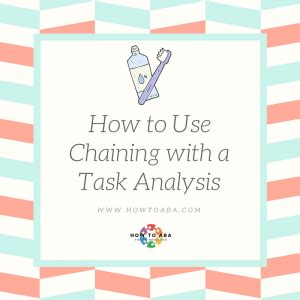 How To Use Chaining With A Task Analysis How To Aba