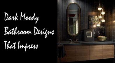 Dark Moody Bathroom Designs That Impress Home Improvement Tips And Resources