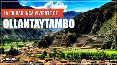Ollantaytambo La Ciudad Inca Viviente Waman Adventures Cusco PerÚ