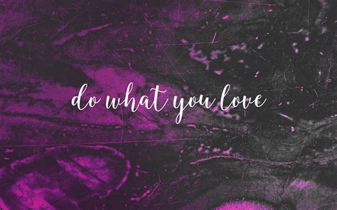Do What You Love Wallpapers Top Free Do What You Love Backgrounds