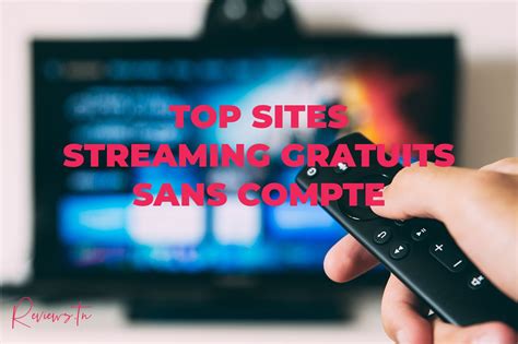 Top 21 Meilleurs Sites De Streaming Gratuits Sans Compte édition