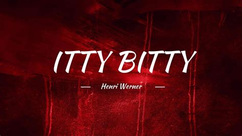 Henri Werner Itty Bitty Feat Ehle Lyrics Youtube
