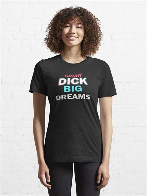 Small Dick Big Dreams T Shirt For Sale By Exclusiveinc Redbubble Small Dick Big Dreams T