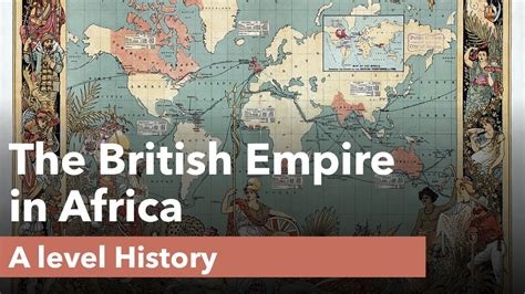 Expansion Of The British Empire In Africa A Level History Youtube