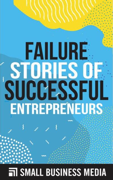 Failure Stories Of Successful Entrepreneurs By Small Business Media