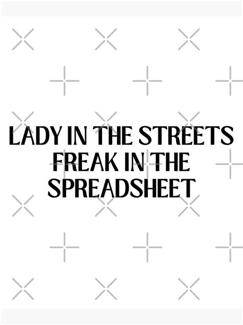 Lady In The Streets Freak In The Spreadsheet Poster For Sale By Eriksonshop Redbubble