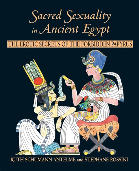 Sacred Sexuality In Ancient Egypt Book By Ruth Schumann Antelme Stéphane Rossini Official