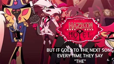 Hazbin Hotel But It Goes To The Next Song Every Time They Say The