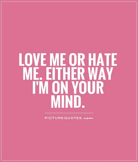 Love Me Or Hate Me Quotes Quotesgram