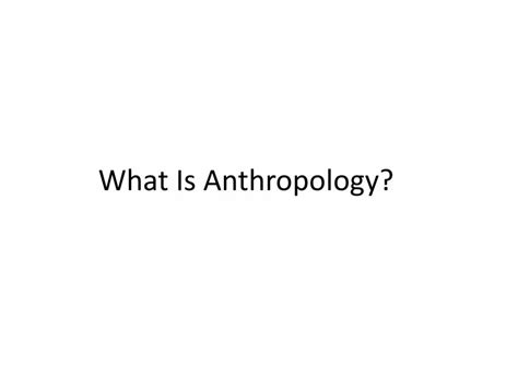 Presentation On Introduction To Anthropology Powerpoint Slides