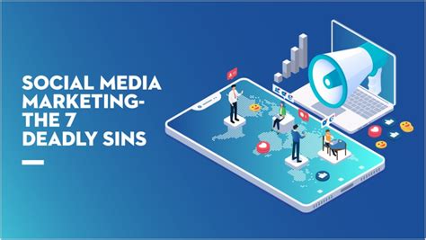 The 7 Deadly Sins Of Social Media Marketing You Should Avoid