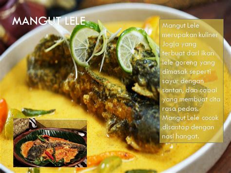 Berbahan dasar ikan lele yang dimasak seperti sayur santan pedas, namun menggunakan ada 2 jenis ikan lele yang biasa digunakan yaitu lele asap dan lele goreng. MANGUT LELE - KULINER KHAS JOGJA