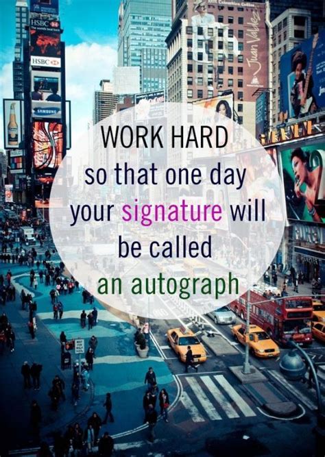 Work So Hard That One Day Your Signature Will Be Called An Picture