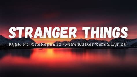 Kygo Stranger Things Ft Onerepublic Alan Walker Remix Lyrics Youtube