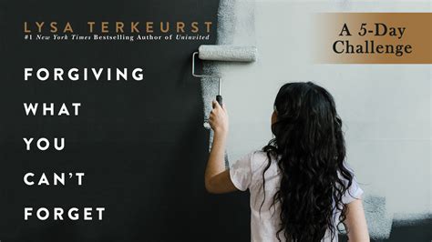 Forgiving What You Can T Forget The Day Challenge With Lysa Terkeurst