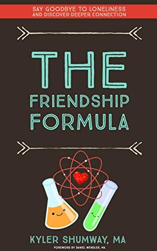 The Friendship Formula How To Say Goodbye To Loneliness And Discover