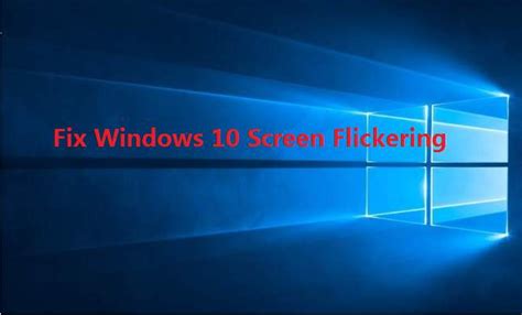 How To Resolve Screen Flashing And Flickering Issue In Windows 10