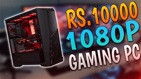 Rs10000 Gaming Pc Build Gaming Pc Build Under 10000 10000 Rupees