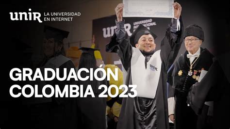 Así Vivimos Nuestra Graduación Unir Colombia 2023 Yosoyunir Youtube