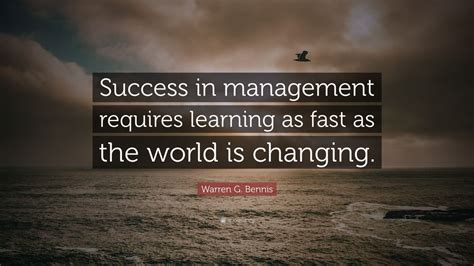 Warren G Bennis Quote “success In Management Requires Learning As