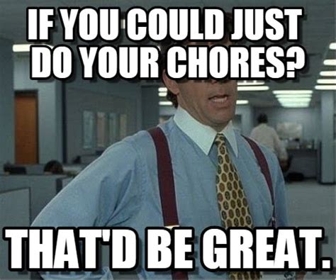 15 Top Chores Meme Images Pictures And Jokes Quotesbae