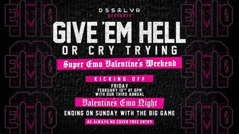 Give Em Hell Or Cry Trying Super Emo Valentines Weekend Dssolvr