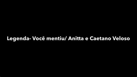 Você Mentiu Anitta E Caetano Veloso Letra Youtube