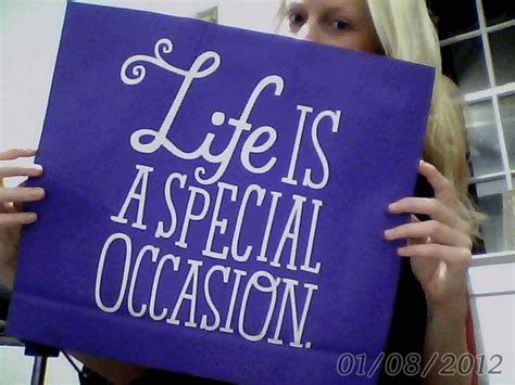 Life Is A Special Occasion With Images Special Occasion Occasion