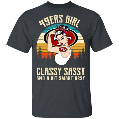 49ers Girl Classy Sassy T Shirt Football Tee Ha03 In 2020 Sassy T
