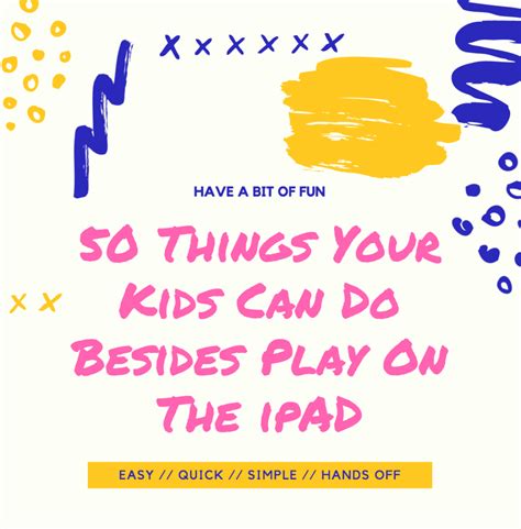 50 Things Your Kids Can Do Besides Being On An Ipad