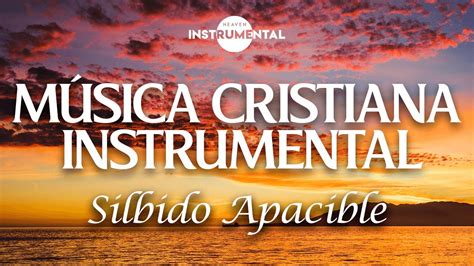 🌅🙇🏻‍♂️música Instrumental Cristiana Silbido Apacible🙇🏻‍♂️🌅 Youtube