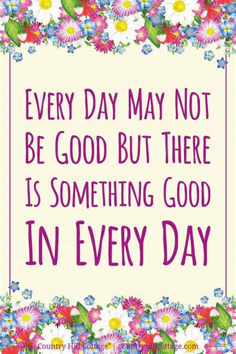 Every Day May Not Be Good But There Is Something Good In Every Day