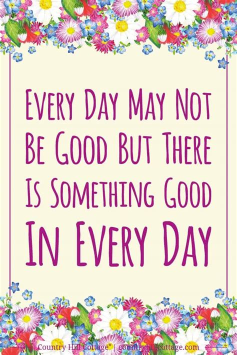 There sure is and plenty of it, if one would see instead of just look. Every day may not be good but there is something good in ...