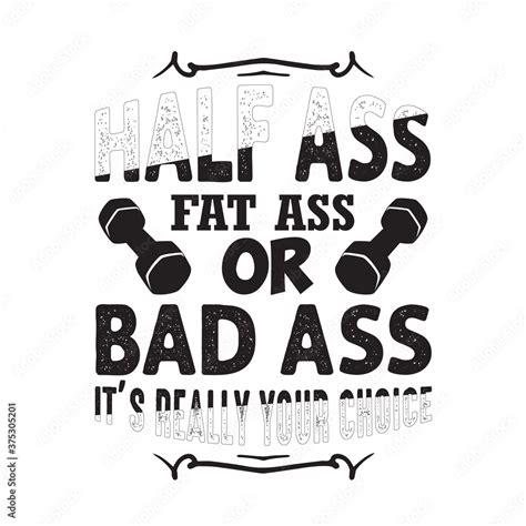 Gym Quote And Saying Good For Print Half Ass Fat Ass Or Bad Ass Stock