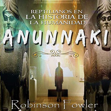Anunnaki Reptilianos En La Historia De La Humanidad Anunnaki