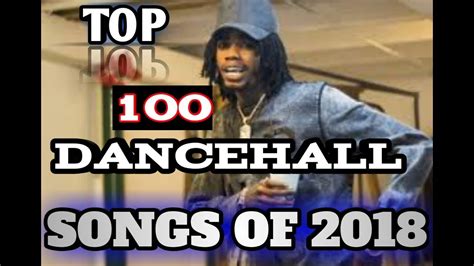 Top 100 Dancehall Songs Of The Year 2018 Youtube