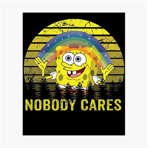Nobody Cares Spongebob Squarepants Cartoon Art Photographic Print For Sale By Lorimichael