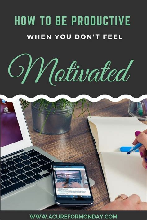 How To Be Productive When You Dont Feel Motivated Motivation