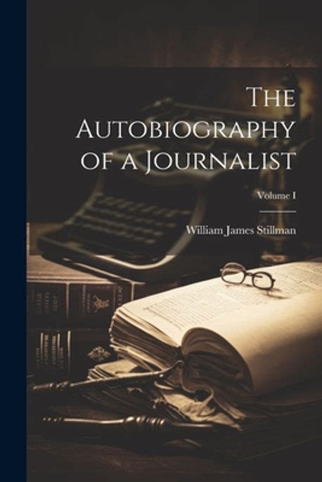 The Autobiography Of A Journalist Volume I Stillman William James