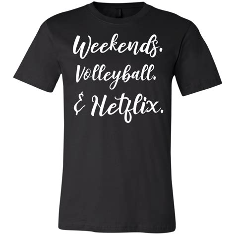 Weekends Volleyball Netflix . T-Shirt | Shirts, Volleyball, Volleyball shirts