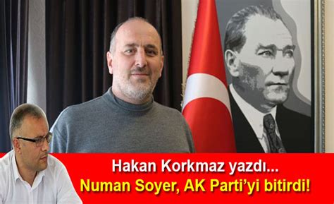 Başta kendisine, onu yetistiren ailesine ve hocalarina çok teşekkürler ederiz. Hakan Korkmaz yazdı… Numan Soyer, AK Parti'yi bitirdi!